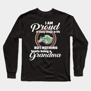 I Am Proud Of Many Things In Life But Nothing Beats Being A Grandma Long Sleeve T-Shirt